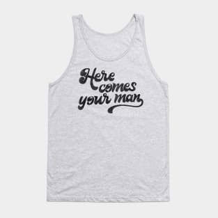 Here Comes Your Man Tank Top